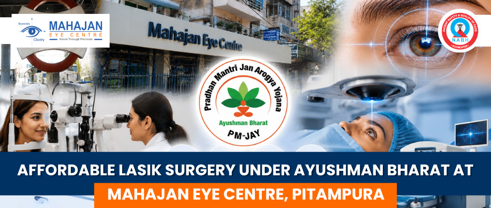 Affordable LASIK Surgery Under Ayushman Bharat at Mahajan Eye Centre, Pitampura